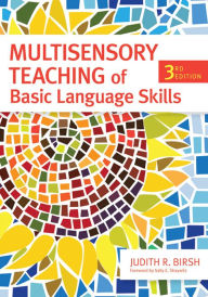 Title: Multisensory Teaching of Basic Language Skills / Edition 3, Author: Judith R. Birsch