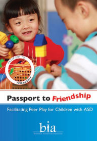 Title: Passport to Friendship: Facilitating Peer Play for Children with Asd, Author: David Donnenfield