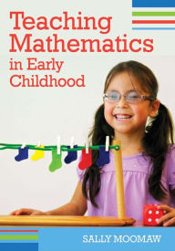 Title: Teaching Mathematics in Early Childhood / Edition 1, Author: Sally Moomaw