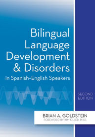 Title: Bilingual Language Development and Disorders in Spanish-English Speakers / Edition 2, Author: Brian A. Goldstein