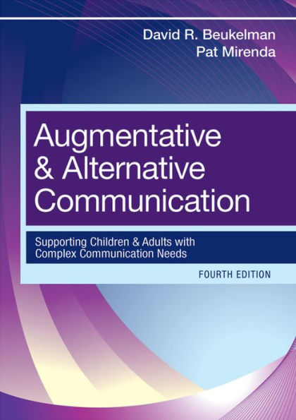 Augmentative and Alternative Communication: Supporting Children and Adults with Complex Communication Needs / Edition 4