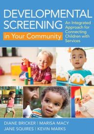 Title: Developmental Screening in Your Community: An Integrated Approach for Connecting Children with Services / Edition 1, Author: Diane D. Bricker