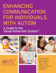 Title: Enhancing Communication for Individuals with Autism : A Guide to the Visual Immersion System, Author: Howard C. Shane Ph.D.