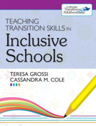 Title: Teaching Transition Skills in Inclusive Classrooms, Author: Teresa Grossi