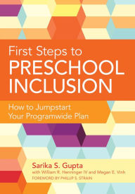 Title: First Steps to Preschool Inclusion: How to Jumpstart Your Programwide Plan, Author: Sarika S. Gupta