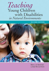 Title: Teaching Young Children with Disabilities in Natural Environments, Second Edition / Edition 1, Author: Mary Jo Noonan