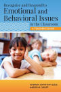 Recognize and Respond to Emotional and Behavioral Issues in the Classroom: A Teacher's Guide