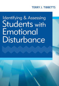 Title: Identifying and Assessing Students with Emotional Disturbance / Edition 1, Author: Terry J. Tibbetts