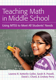 Title: Teaching Math in Middle School: Using MTSS to Meet All Students' Needs / Edition 1, Author: Leanne Ketterlin-Geller