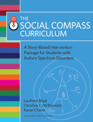 Title: Social Compass Curriculum: A Story-Based Intervention Package for Students with Autism Spectrum Disorders / Edition 1, Author: LouAnne Boyd