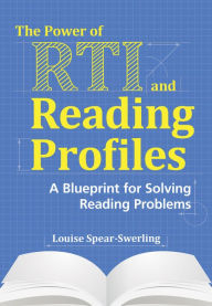 Title: The Power of RTI and Reading Profiles : A Blueprint for Solving Reading Problems, Author: Louise Spear-Swerling Ph.D.