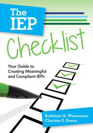 Title: The IEP Checklist: Your Guide to Creating Meaningful and Compliant IEPs, Author: Kathleen G. Winterman Ed.D.