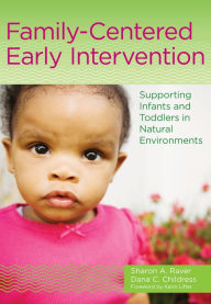 Title: Family-Centered Early Intervention: Supporting Infants and Toddlers in Natural Environments / Edition 1, Author: Sharon A. Raver-Lampman