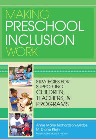 Title: Making Preschool Inclusion Work: Strategies for Supporting Children, Teachers, and Programs, Author: Anne Marie Richardson-Gibbs M.A.