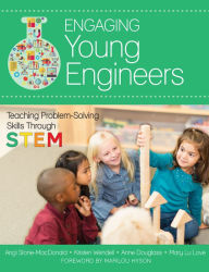 Title: Engaging Young Engineers: Teaching Problem Solving Skills Through STEM / Edition 1, Author: Angela K. Stone-MacDonald