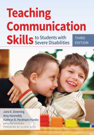 Title: Teaching Communication Skills to Students with Severe Disabilities / Edition 3, Author: June E. Downing