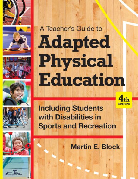 A Teacher's Guide to Adapted Physical Education: Including Students With Disabilities in Sports and Recreation, Fourth Edition / Edition 4