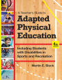 A Teacher's Guide to Adapted Physical Education: Including Students With Disabilities in Sports and Recreation, Fourth Edition / Edition 4