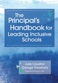 Title: The Principal's Handbook for Leading Inclusive Schools, Author: Julie Causton Ph.D.