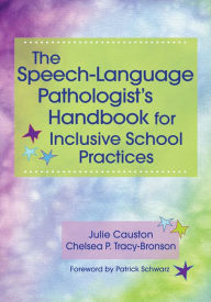 Title: The Speech-Language Pathologist's Handbook for Inclusive School Practice, Author: Julie Causton Ph.D.