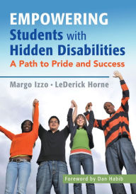 Title: Empowering Students with Hidden Disabilities: A Path to Pride and Success / Edition 1, Author: Margo Izzo