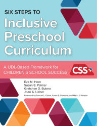 Title: Six Steps to Inclusive Preschool Curriculum: A UDL-Based Framework for Children's School Success / Edition 1, Author: Eva M. Horn