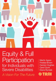 Title: Equity and Full Participation for Individuals with Severe Disabilities: A Vision for the Future, Author: Martin Agran Ph.D.