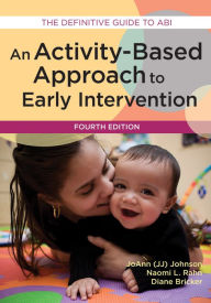 Title: An Activity-Based Approach to Early Intervention: An / Edition 4, Author: JoAnn Johnson
