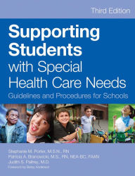 Title: Supporting Students with Special Health Care Needs: Guidelines and Procedures for Schools, Third Edition, Author: Stephanie Porter 
