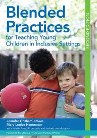 Title: Blended Practices for Teaching Young Children in Inclusive Settings, Author: Jennifer Grisham Ed.D.