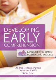 Title: Developing Early Comprehension: Laying the Foundation for Reading Success, Author: Andrea DeBruin-Parecki Ph.D.