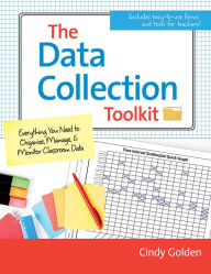 Title: The Data Collection Toolkit: Everything You Need to Organize, Manage, and Monitor Classroom Data / Edition 1, Author: Cindy Golden