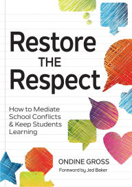 Title: Restore the Respect: How to Mediate School Conflicts and Keep Students Learning, Author: Ondine Gross Ed.M.