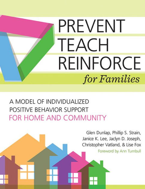 Prevent-Teach-Reinforce for Families: A Model of Individualized ...