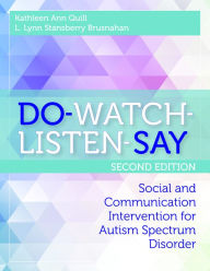 Title: DO-WATCH-LISTEN-SAY: Social and Communication Intervention for Autism Spectrum Disorder, Second Edition / Edition 2, Author: Kathleen Quill