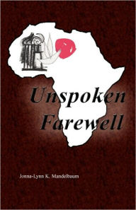 Title: Unspoken Farewell, Author: Jonna-Lynn K. Mandelbaum