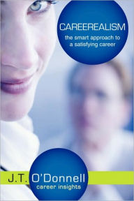 Title: Careerealism: The Smart Approach to a Satisfying Career, Author: J. T. O'Donnell