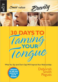 Title: 30 Days to Taming Your Tongue: What You Say (and Don't Say) Will Improve Your Relationships, Author: Deborah Smith Pegues