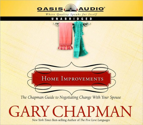 Home Improvements: The Chapman Guide to Negotiating Change with Your Spouse