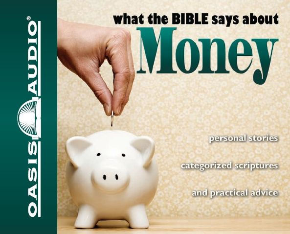 What the Bible Says about Money: Personal Stories, Categorized Scriptures, and Practical Advice