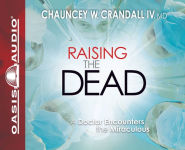 Alternative view 1 of Raising the Dead: A Doctor Encounters the Miraculous