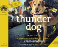 Title: Thunder Dog: The True Story of a Blind Man, His Guide Dog, and the Triumph of Trust at Ground Zero, Author: Michael Hingson