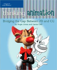 Title: Thinking Animation: Bridging the Gap Between 2D and CG, Author: Angie Jones