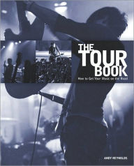 Title: Tour Book: How To Get YOUR Music on the Road, Author: Andy Reynolds