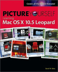 Title: Picture Yourself Learning Mac OS X 10.5 Leopard, Author: David W. Boles