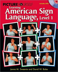 Title: Picture Yourself Learning American Sign Language, Level 1, Author: Janna M. Sweenie