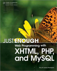 Title: Just Enough Web Programming with XHTML, PHP, and MySQL, Author: Guy W. Lecky-Thompson