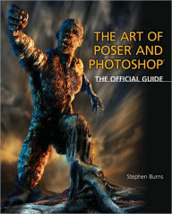 Title: The Art of Poser and Photoshop: The Official e-frontier Guide, Author: Stephen Burns