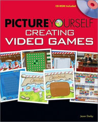 Title: Picture Yourself Creating Video Games, Author: Jason Darby