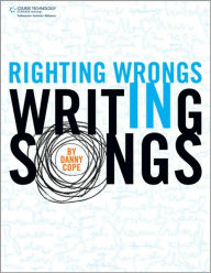 Title: Righting Wrongs in Writing Songs, Author: Danny Cope